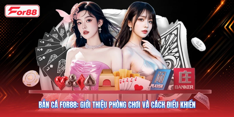 Bắn Cá FOR88: Giới Thiệu Phòng Chơi Và Cách Điều Khiển
