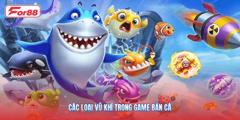 Các loại vũ khí trong game bắn cá