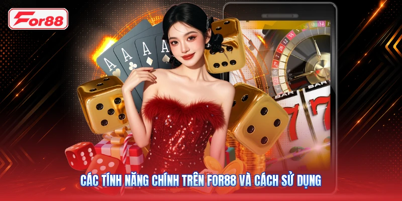 Các Tính Năng Chính Trên FOR88 Và Cách Sử Dụng