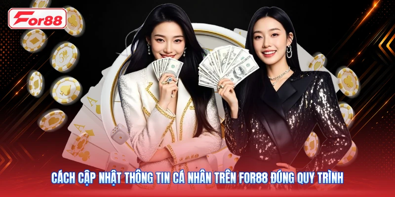 Cách Cập Nhật Thông Tin Cá Nhân Trên FOR88 Đúng Quy Trình