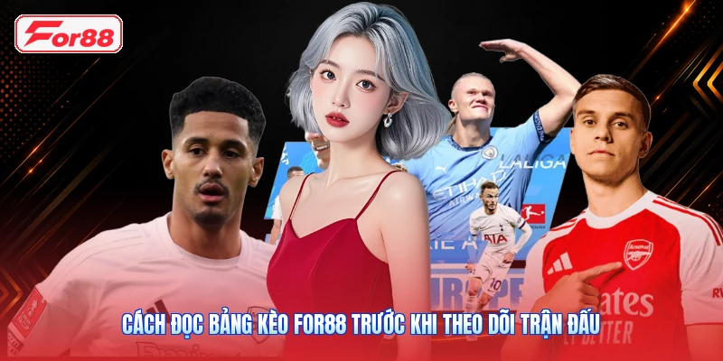 Cách Đọc Bảng Kèo FOR88 Trước Khi Theo Dõi Trận Đấu