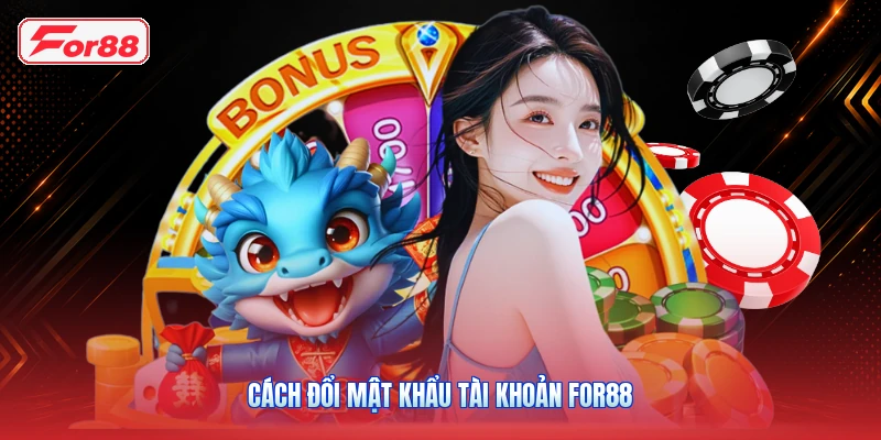 Cách Đổi Mật Khẩu Tài Khoản FOR88