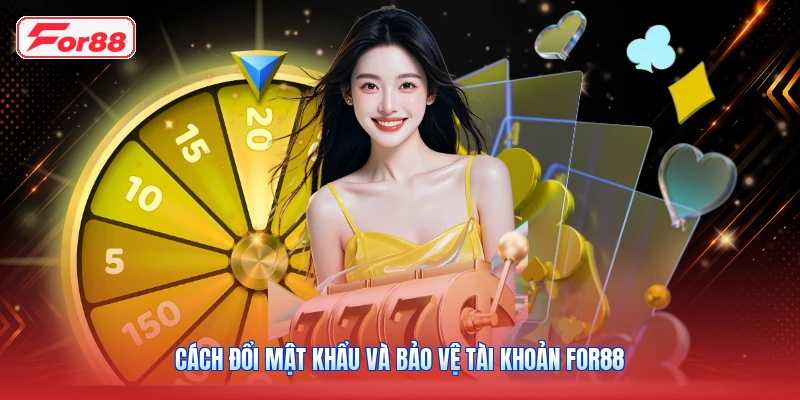 Cách Đổi Mật Khẩu Và Bảo Vệ Tài Khoản FOR88