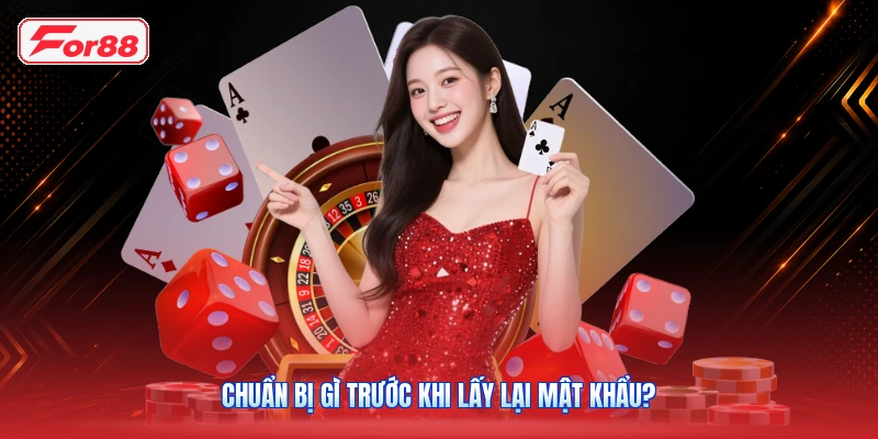 Chuẩn Bị Gì Trước Khi Lấy Lại Mật Khẩu?