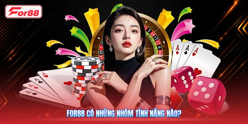 FOR88 Có Những Nhóm Tính Năng Nào?