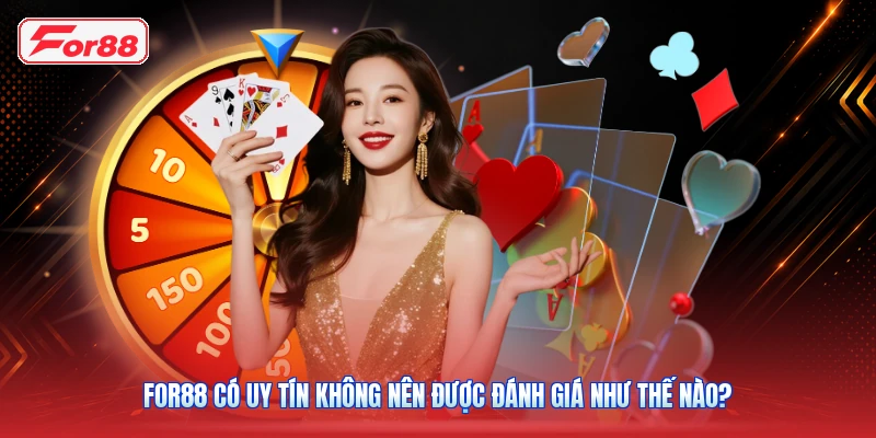 FOR88 có uy tín không nên được đánh giá như thế nào?