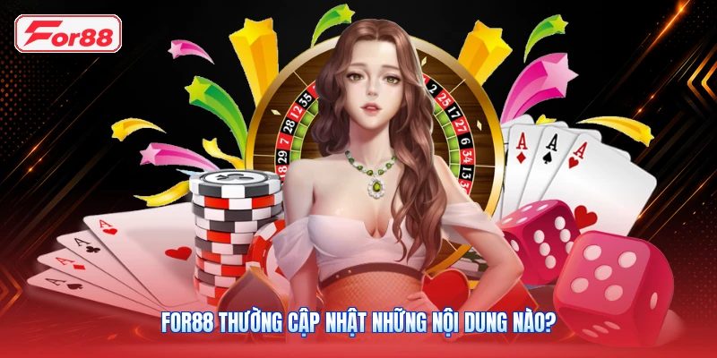 FOR88 thường cập nhật những nội dung nào?