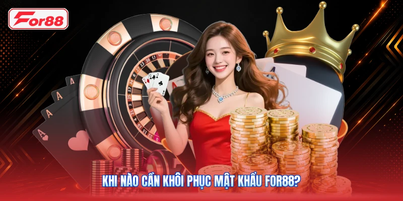 Khi Nào Cần Khôi Phục Mật Khẩu FOR88?