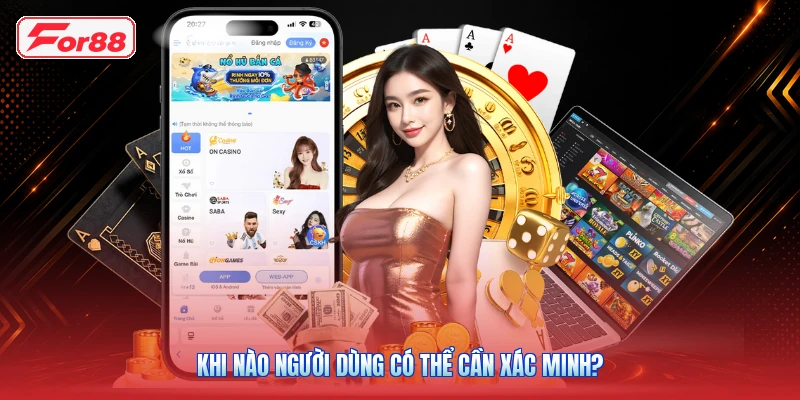 Khi Nào Người Dùng Có Thể Cần Xác Minh?