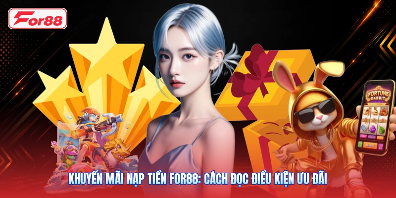 Khuyến Mãi Nạp Tiền FOR88: Cách Đọc Điều Kiện Ưu Đãi