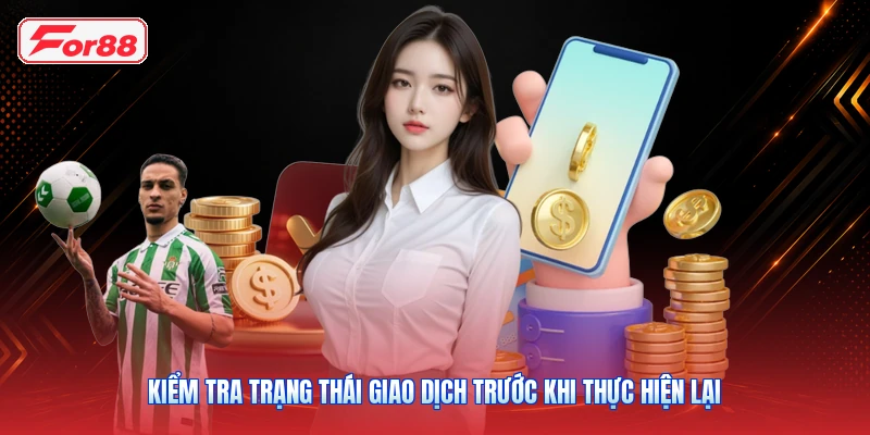 Kiểm Tra Trạng Thái Giao Dịch Trước Khi Thực Hiện Lại
