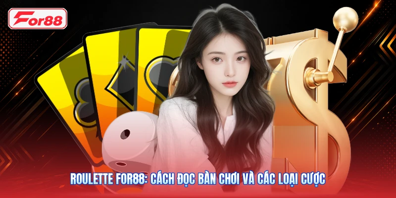 Roulette FOR88: Cách Đọc Bàn Chơi Và Các Loại Cược
