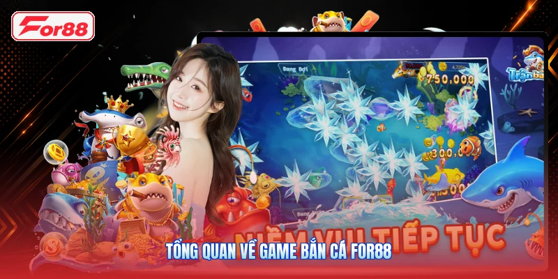 Tổng quan về game bắn cá FOR88