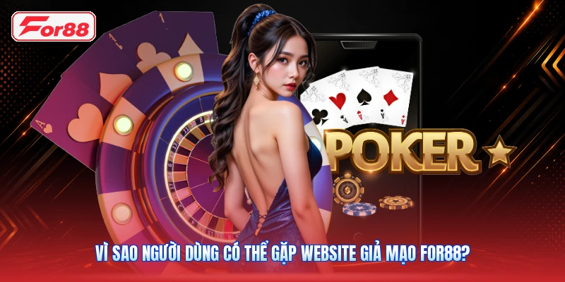 Vì sao người dùng có thể gặp website giả mạo FOR88?
