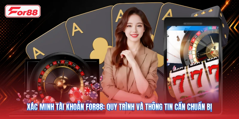 Xác Minh Tài Khoản FOR88: Quy Trình Và Thông Tin Cần Chuẩn Bị